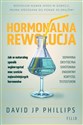 Hormonalna rewolucja Jak w naturalny sposób wykorzystać moc sześciu najważniejszych hormonów - David JP Phillips