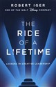 The Ride of a Lifetime Lessons in Creative Leadership from 15 Years as CEO of the Walt Disney Company